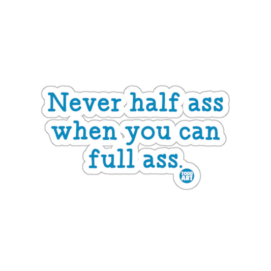 Never half ass when you can full ass sticker