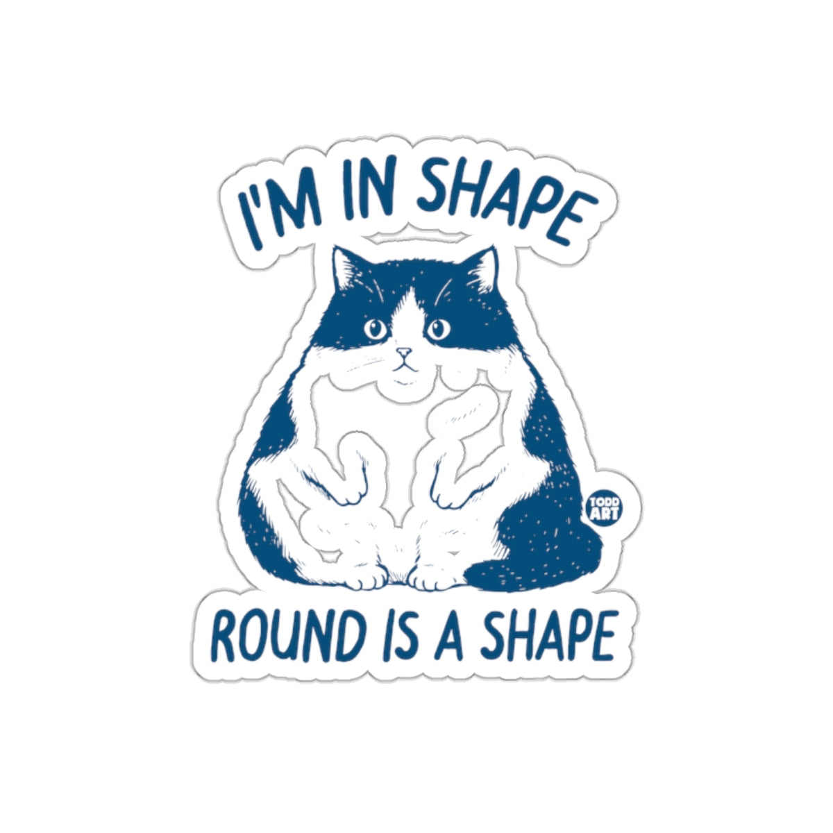 I'm In Shape Round Is A Shape Funny Cat Sticker