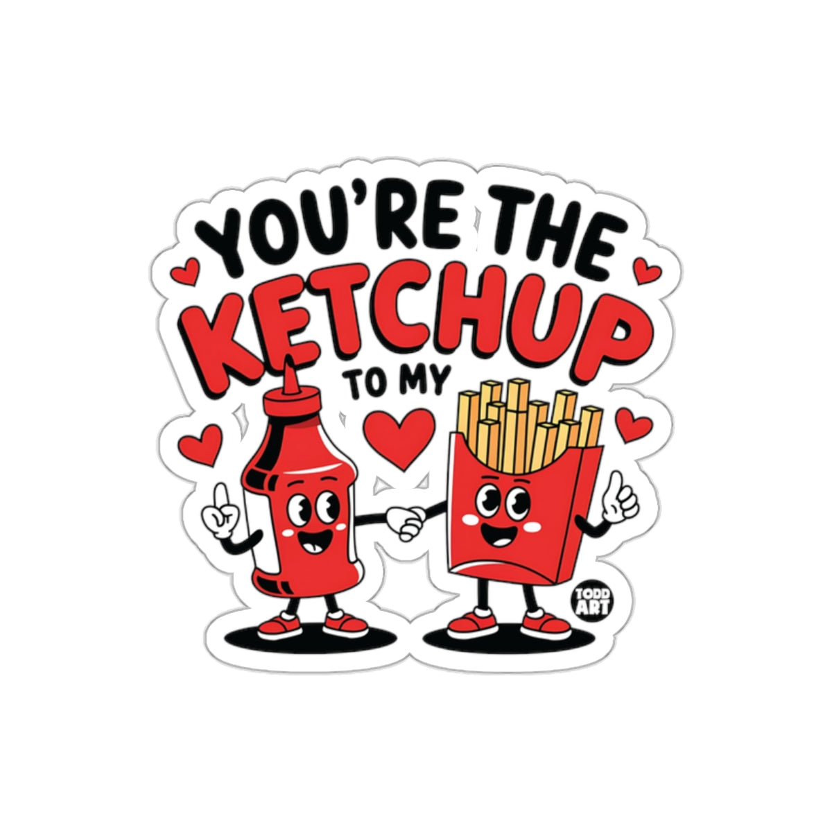 You're The Ketchup To My Fries Sticker