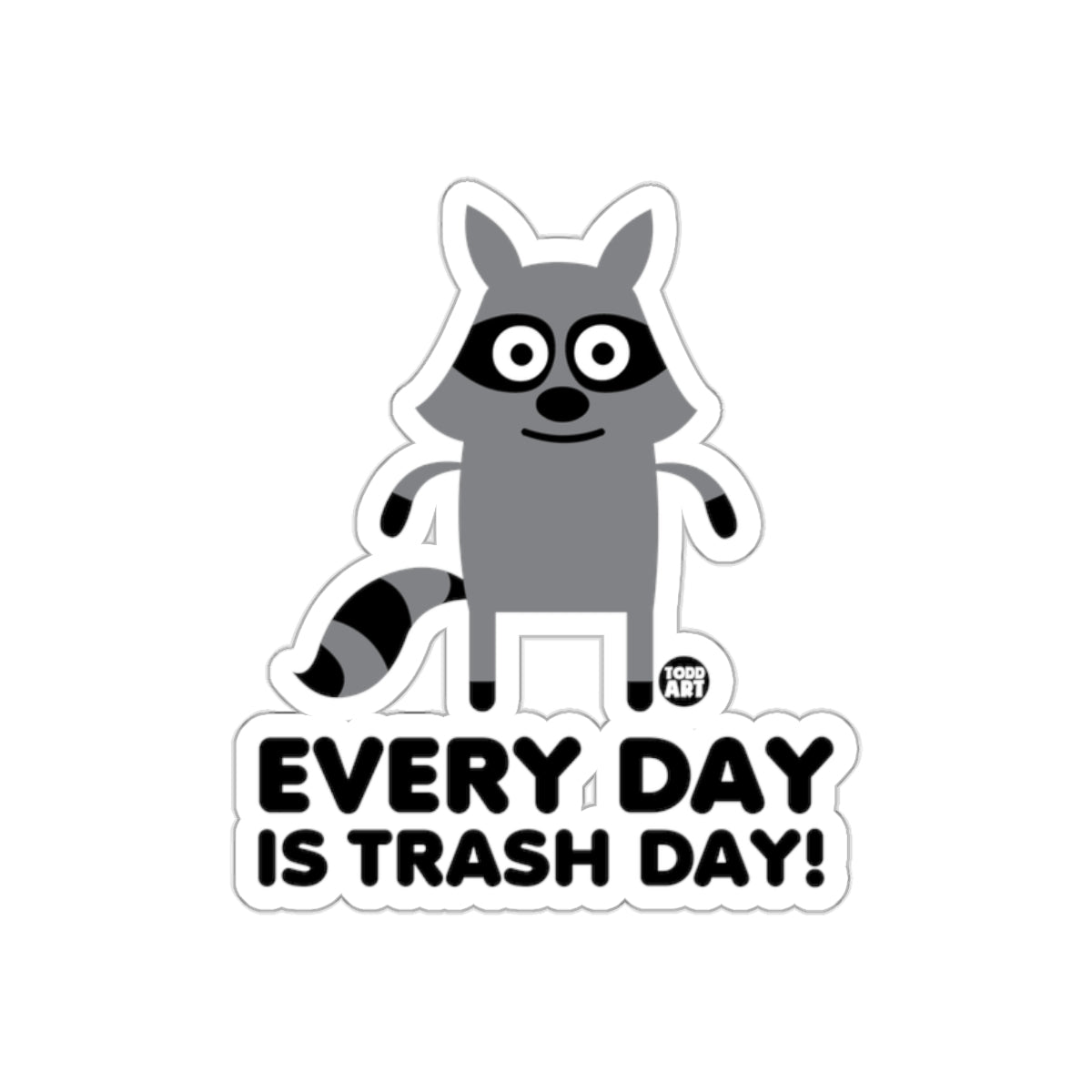 Every Day is Trash Day Raccoon Todd Art Graphic Stickers