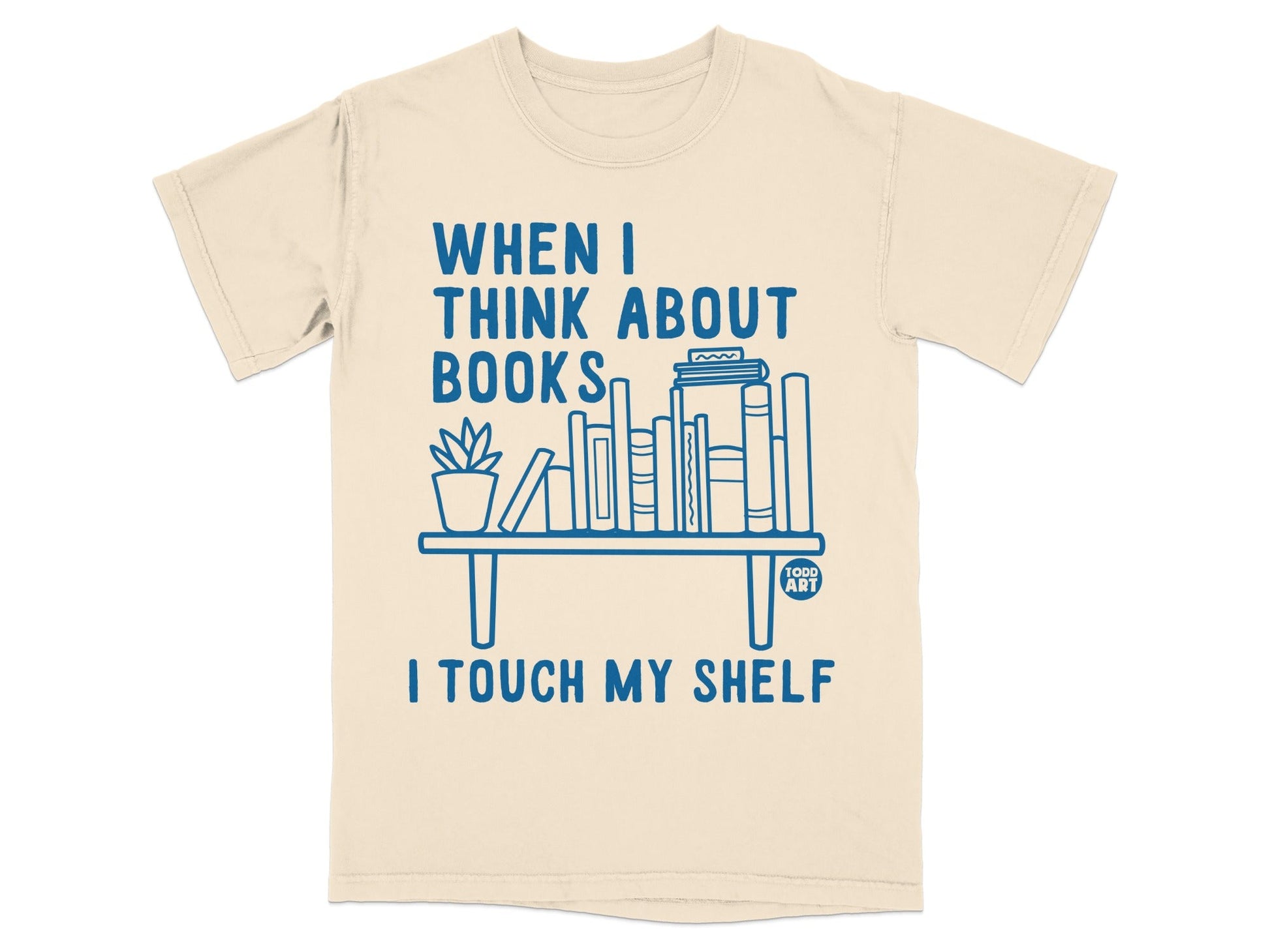 When I Think About Books I Touch My Shelf T-shirt