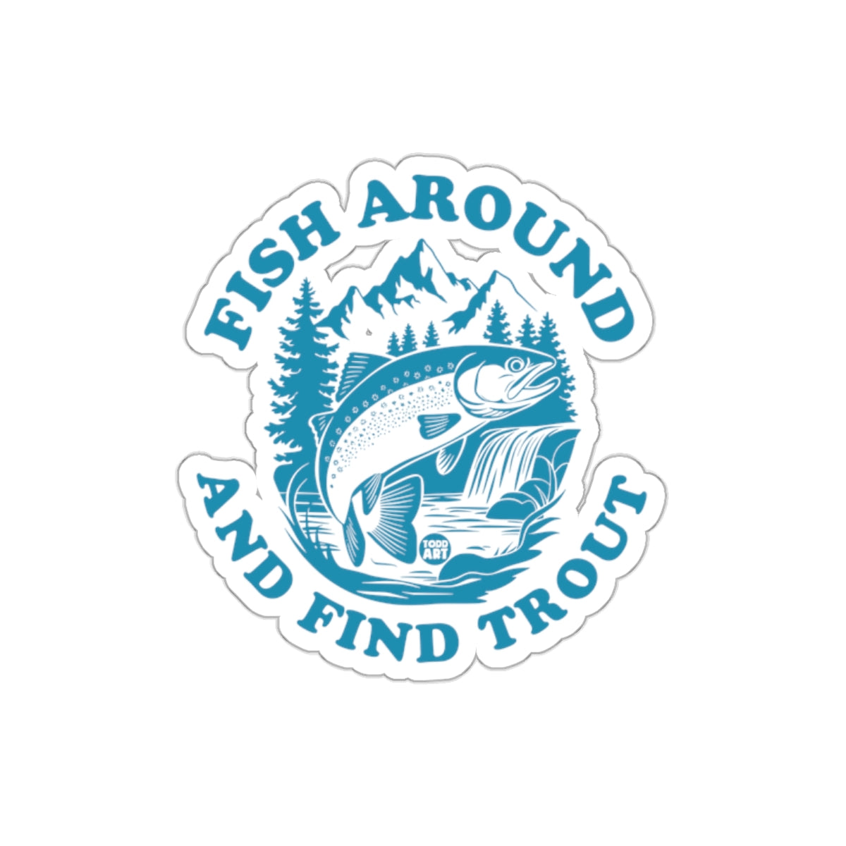 Fish Around and Find Trout Fishing Design Sticker