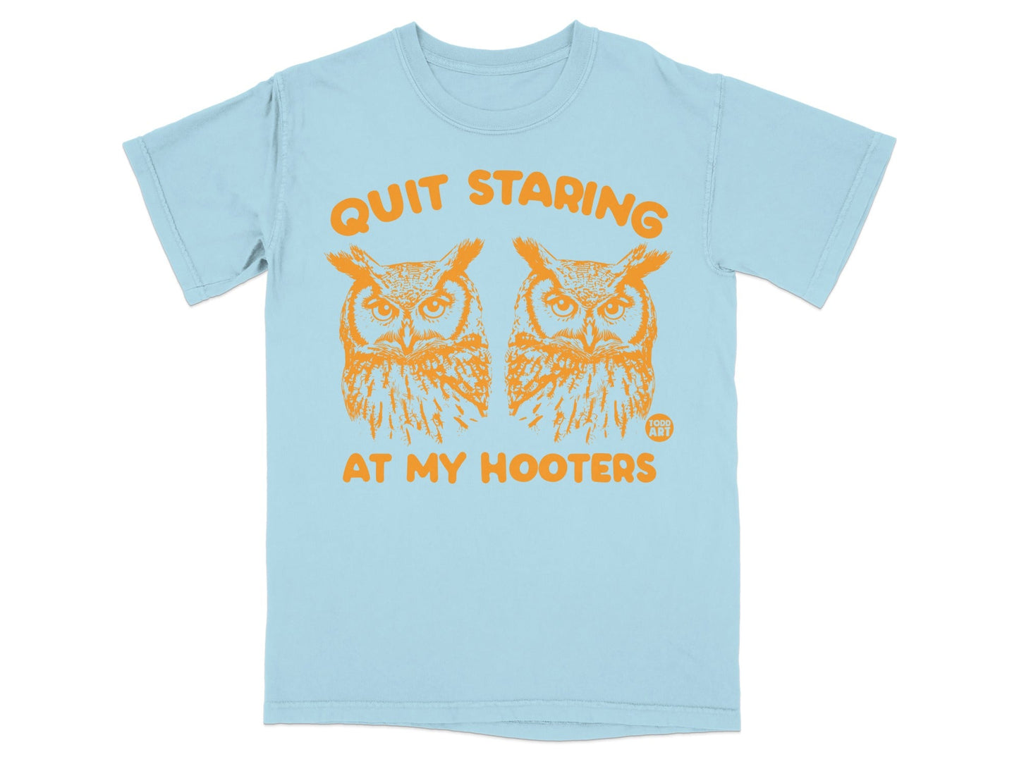 Light blue t-shirt with orange text and two owls reading "QUIT STARING AT MY HOOTERS".