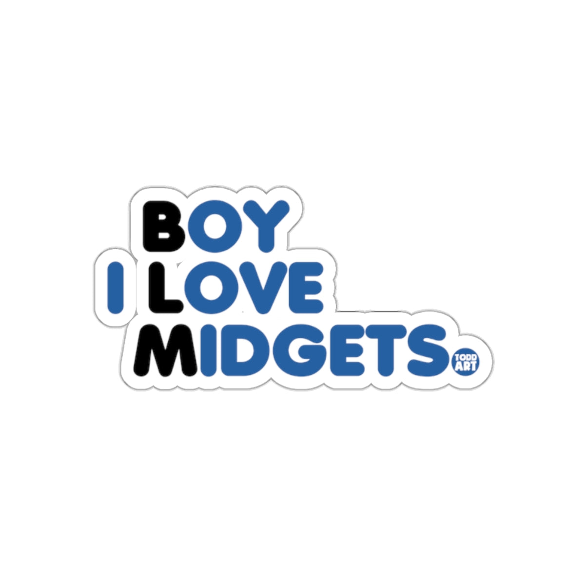 BOY I LOVE MIDGETS fun sticker for fans