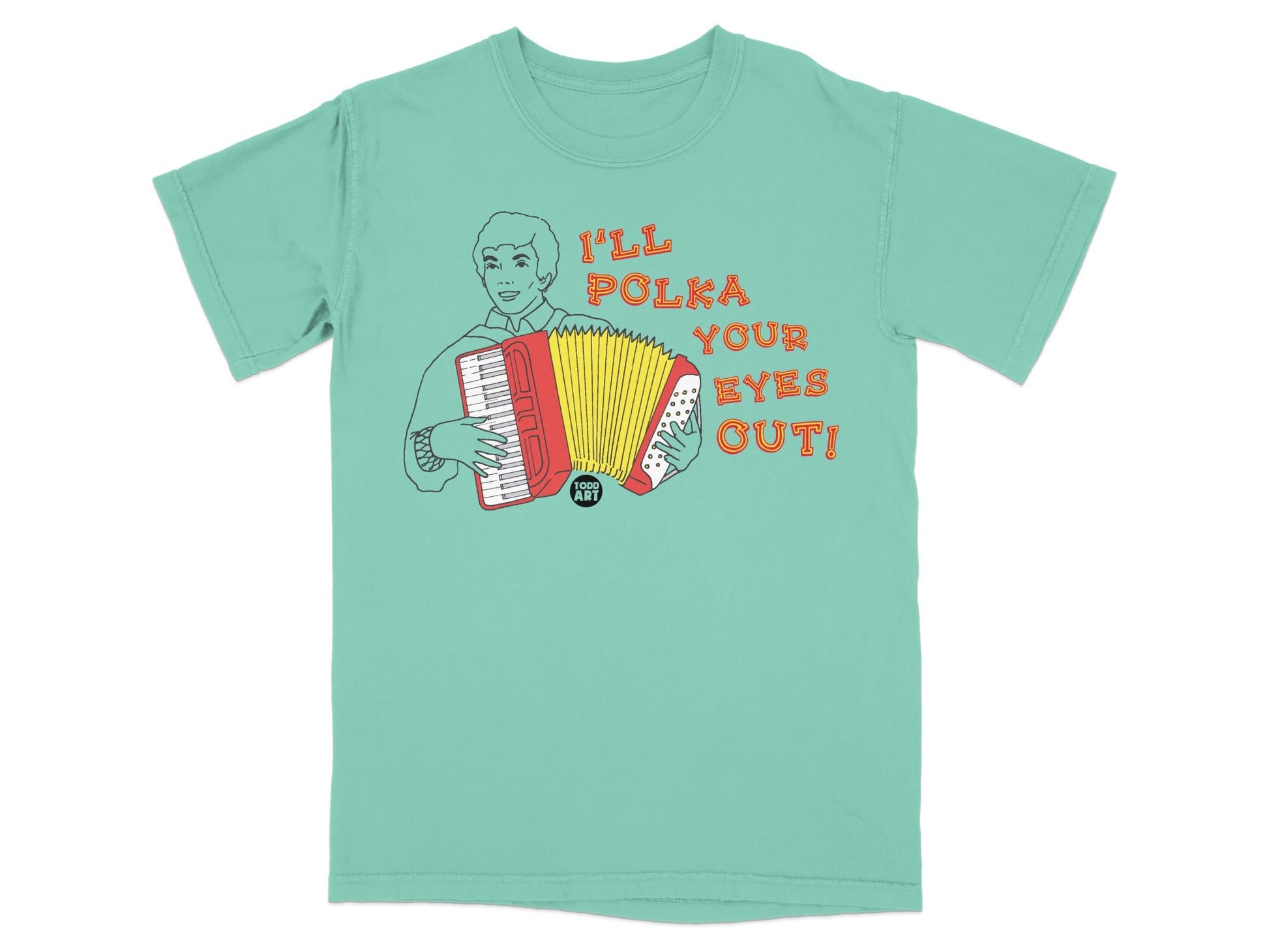 T-shirt with illustration of a man playing a red accordion and text "I'LL POLKA YOUR EYES OUT!".