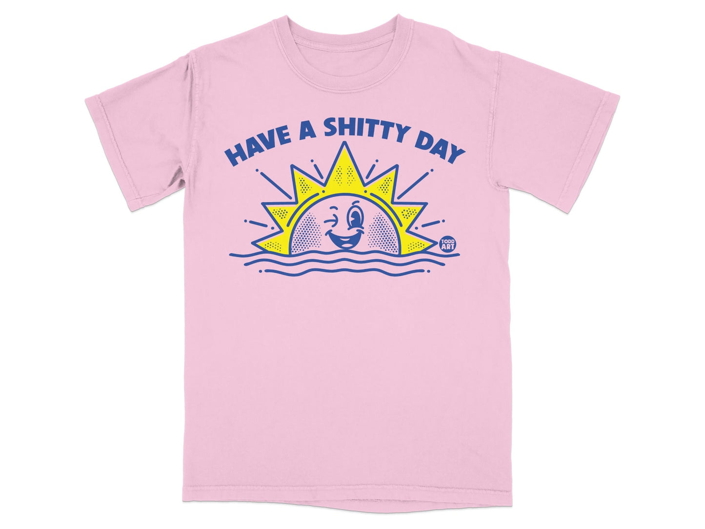 Pink t-shirt with "HAVE A SHITTY DAY" text and a winking sun graphic.