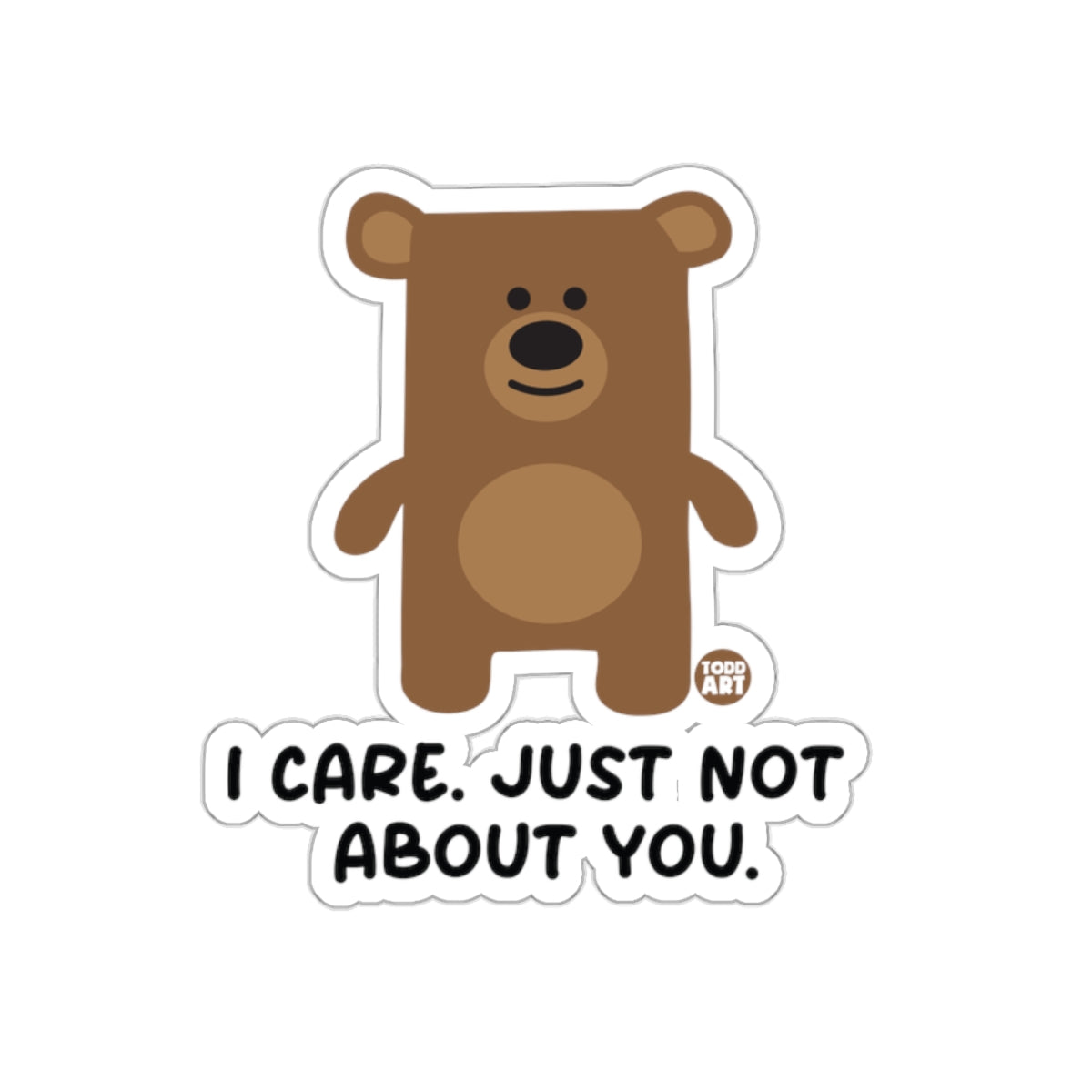 I Care Just Not About You Bear Sticker Fun Design