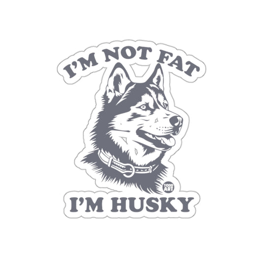 I'M NOT FAT I'M HUSKY Funny Dog Graphic Sticker