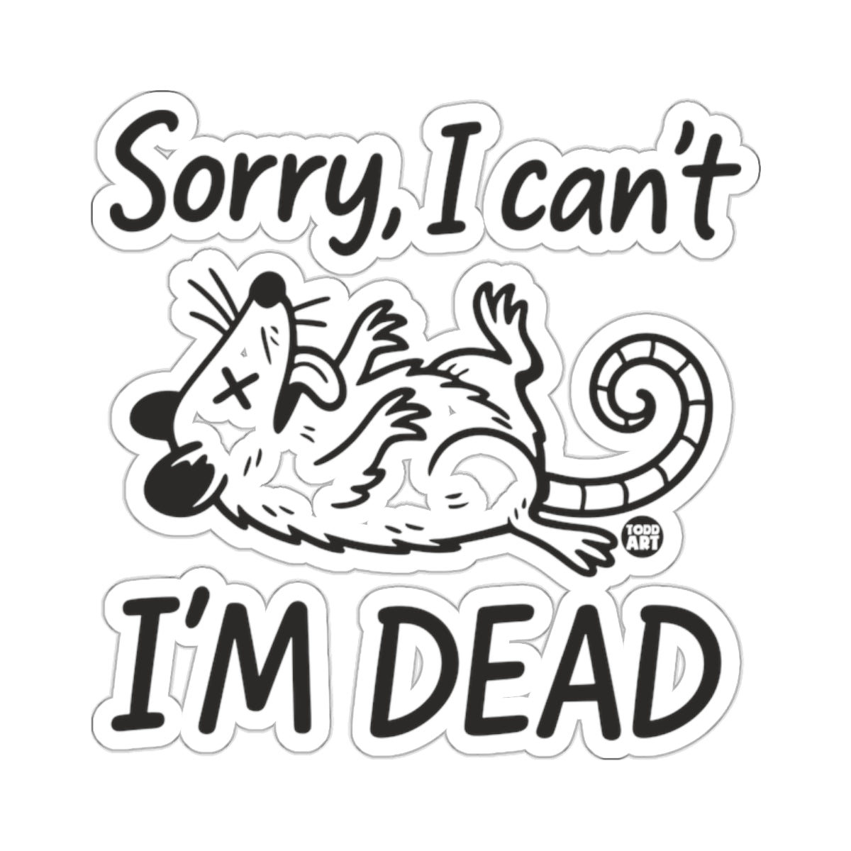 Sorry I can't I'm Dead Opossum Funny Sticker 