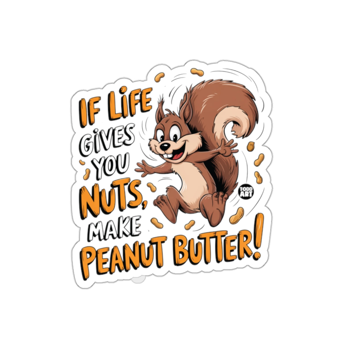 If Life Gives You Nuts Make Peanut Butter Happy Squirrel Stickers