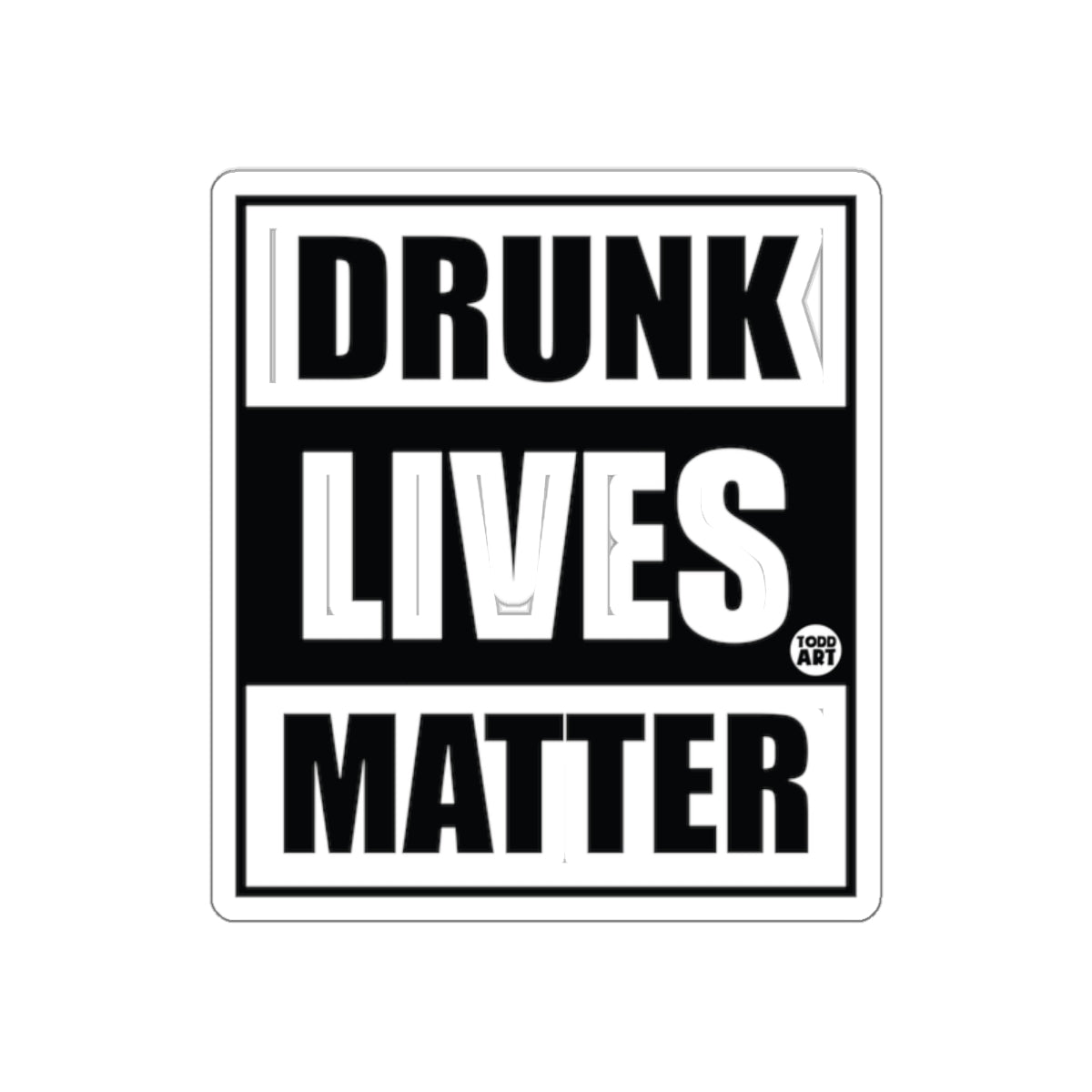Drunk Lives Matter Funny Sign Sticker for Home Decor