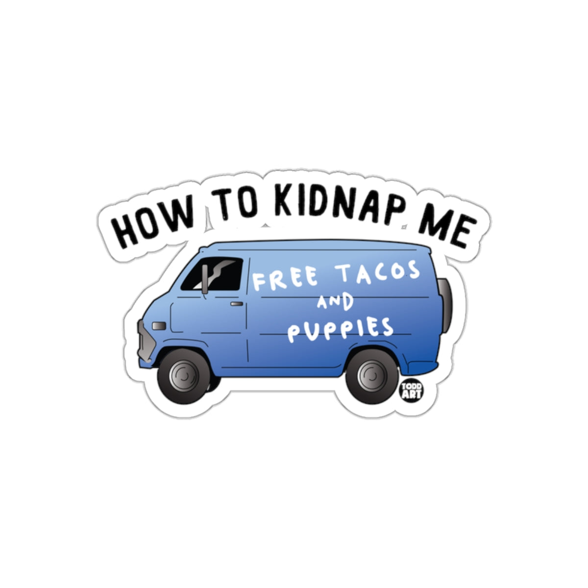 How to Kidnap Me Free Tacos and Puppies Sticker