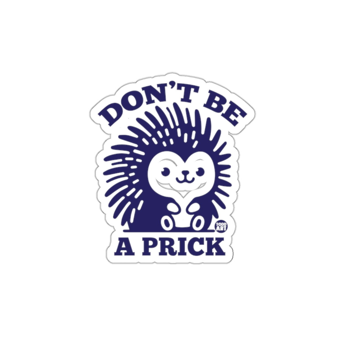 Don't Be A Prick Hedgehog Funny Art Sticker Decal