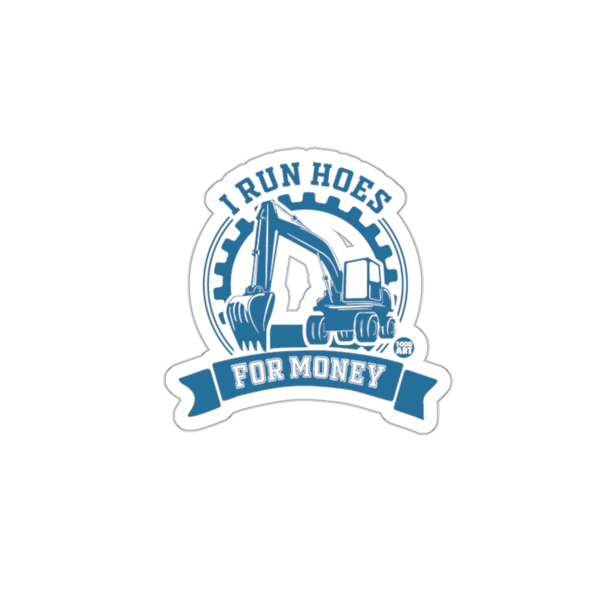 I Run Hoes for Money Excavator Seal Sticker