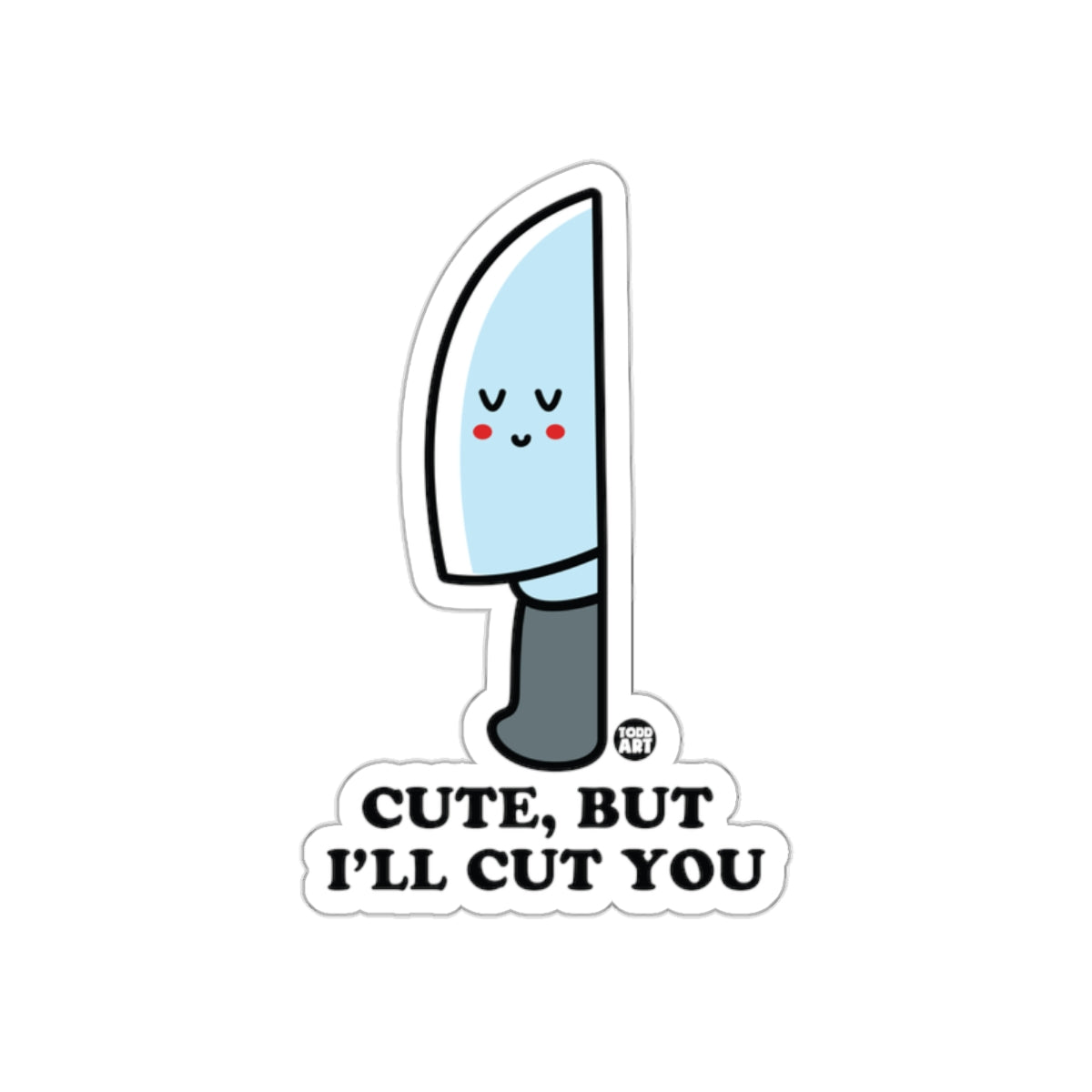 Cute But I'll Cut You Knife Funny Sticker