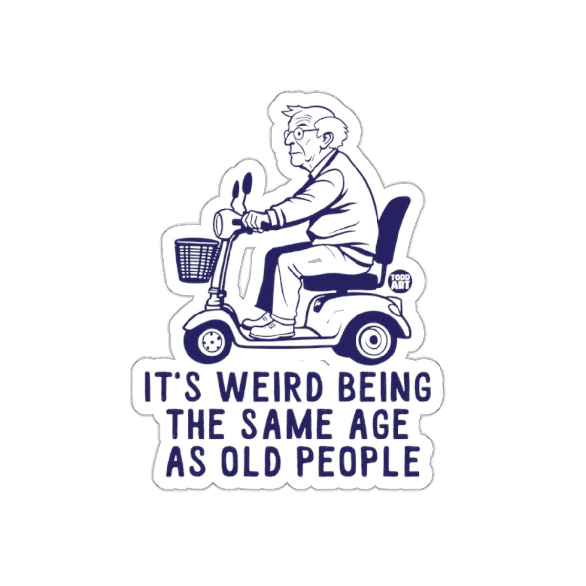 It's Weird Being the Same Age as Old People Sticker