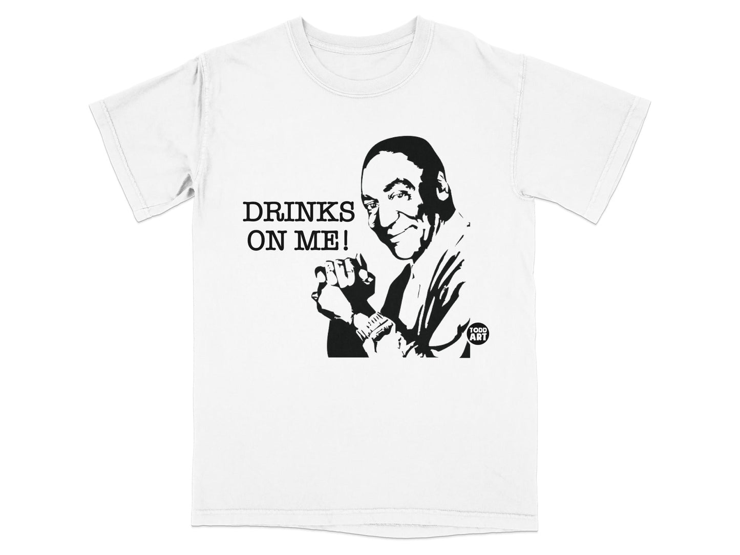 Black and white graphic of Bill Cosby with "DRINKS ON ME!" and "TODD ART" logos.