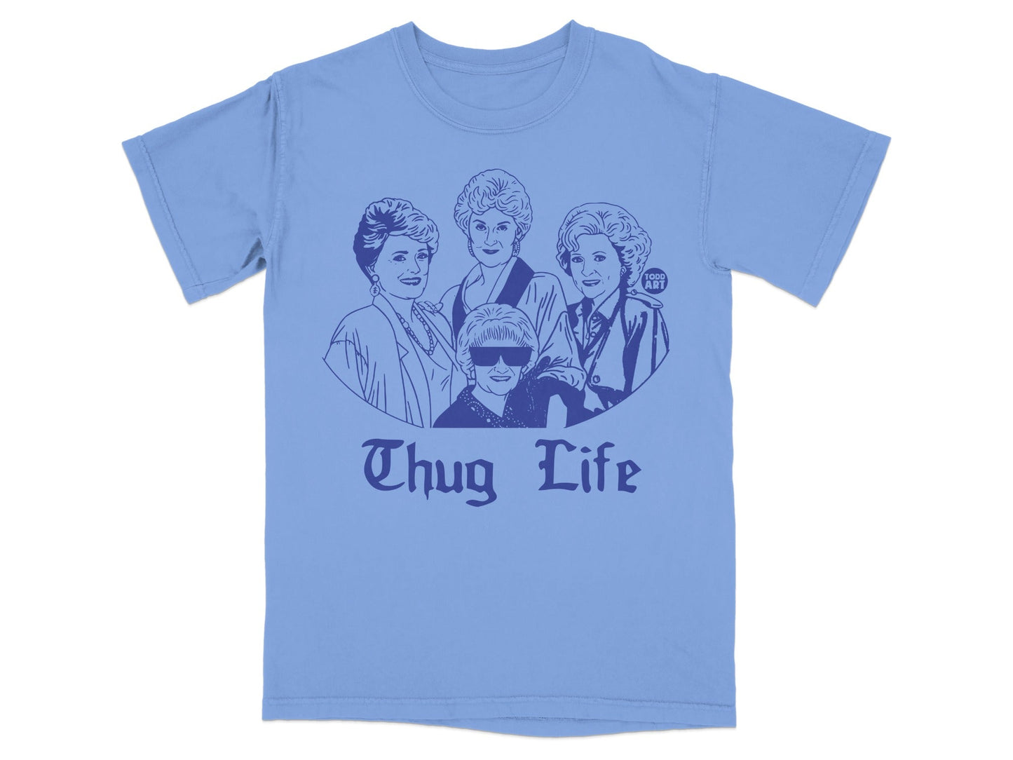 Blue t-shirt with illustration of the Golden Girls and "Thug Life" text.
