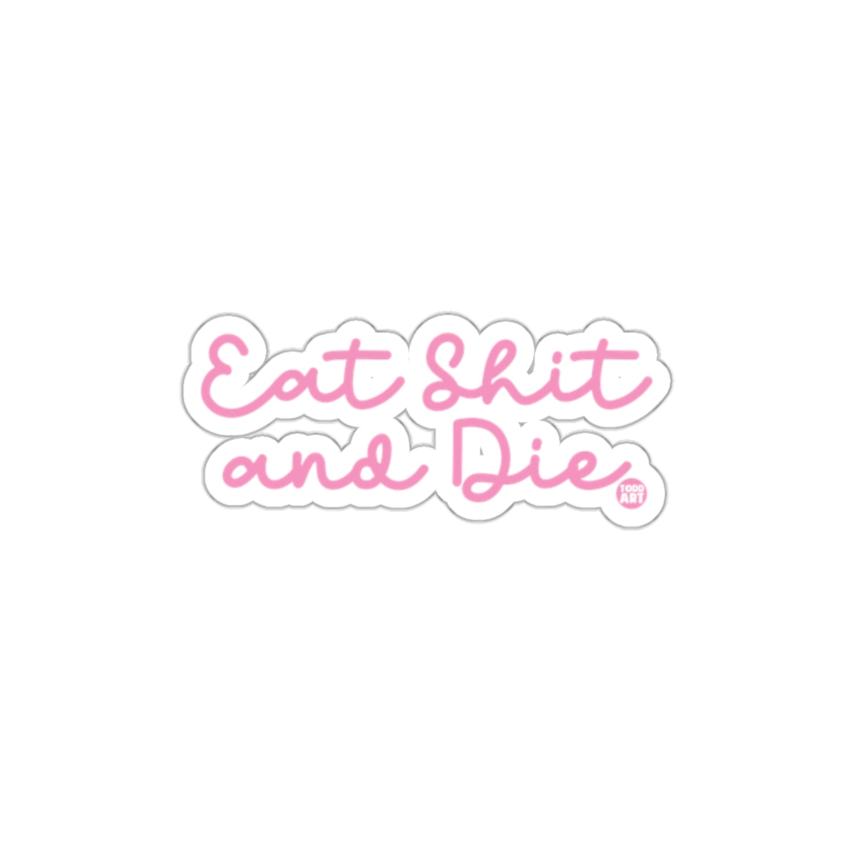 Eat Shit and Die Sticker Motivational Product