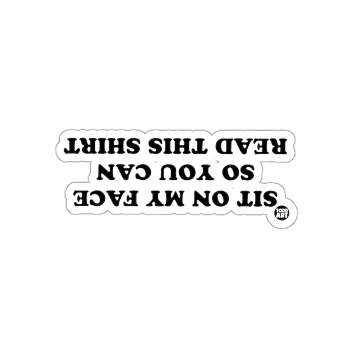 Sit On My Face So You Can Read This Shirt sticker