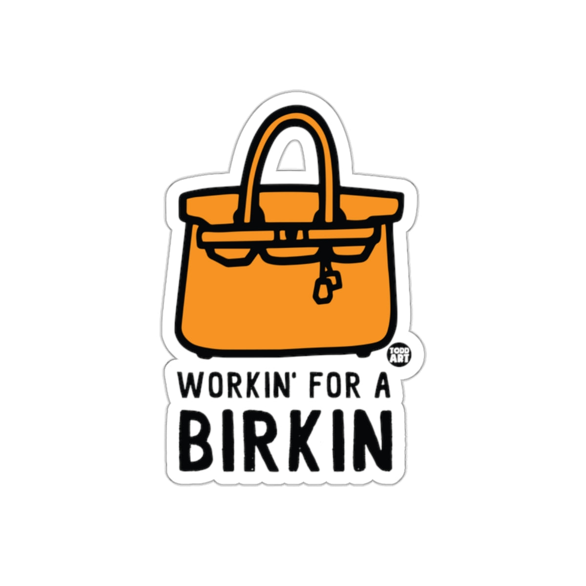 Workin' For A Birkin Sticker Fun Handbag Design