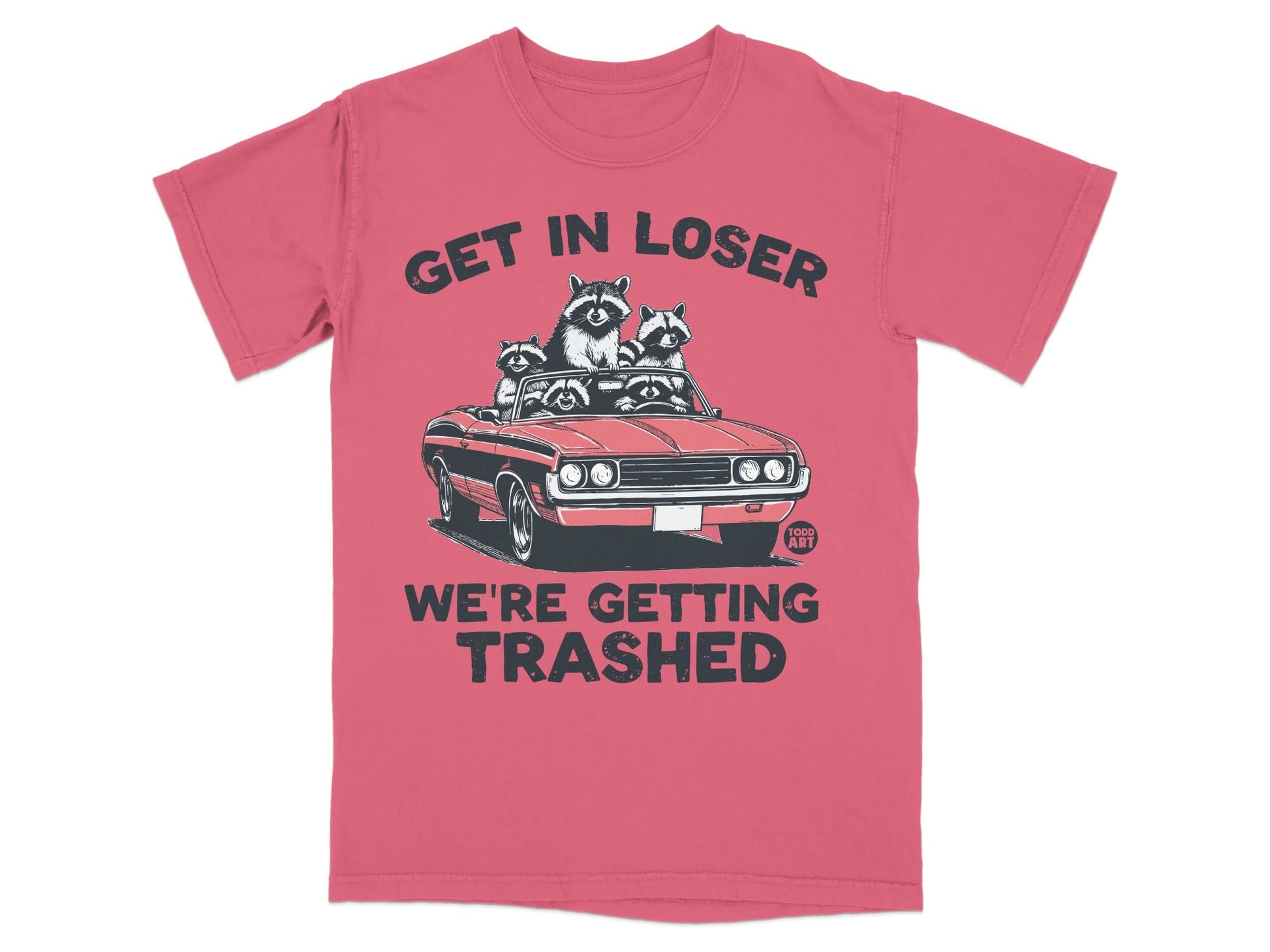 T-shirt with raccoons in convertible, "Get in Loser We're Getting Trashed" text.