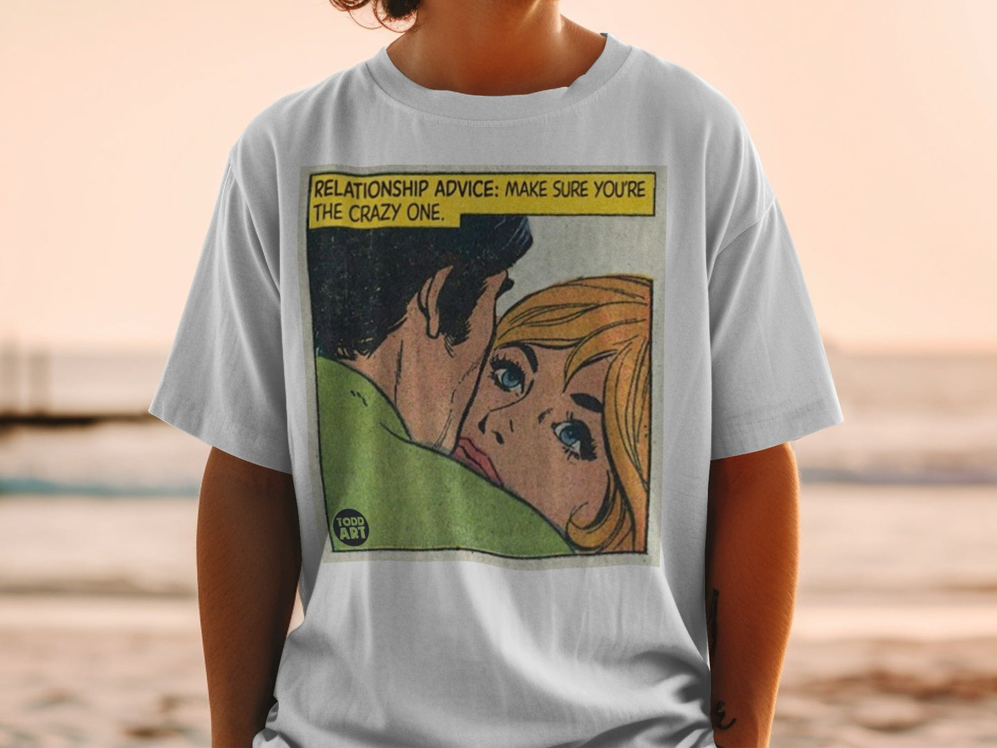 T-shirt with comic panel: "RELATIONSHIP ADVICE: MAKE SURE YOU'RE THE CRAZY ONE."