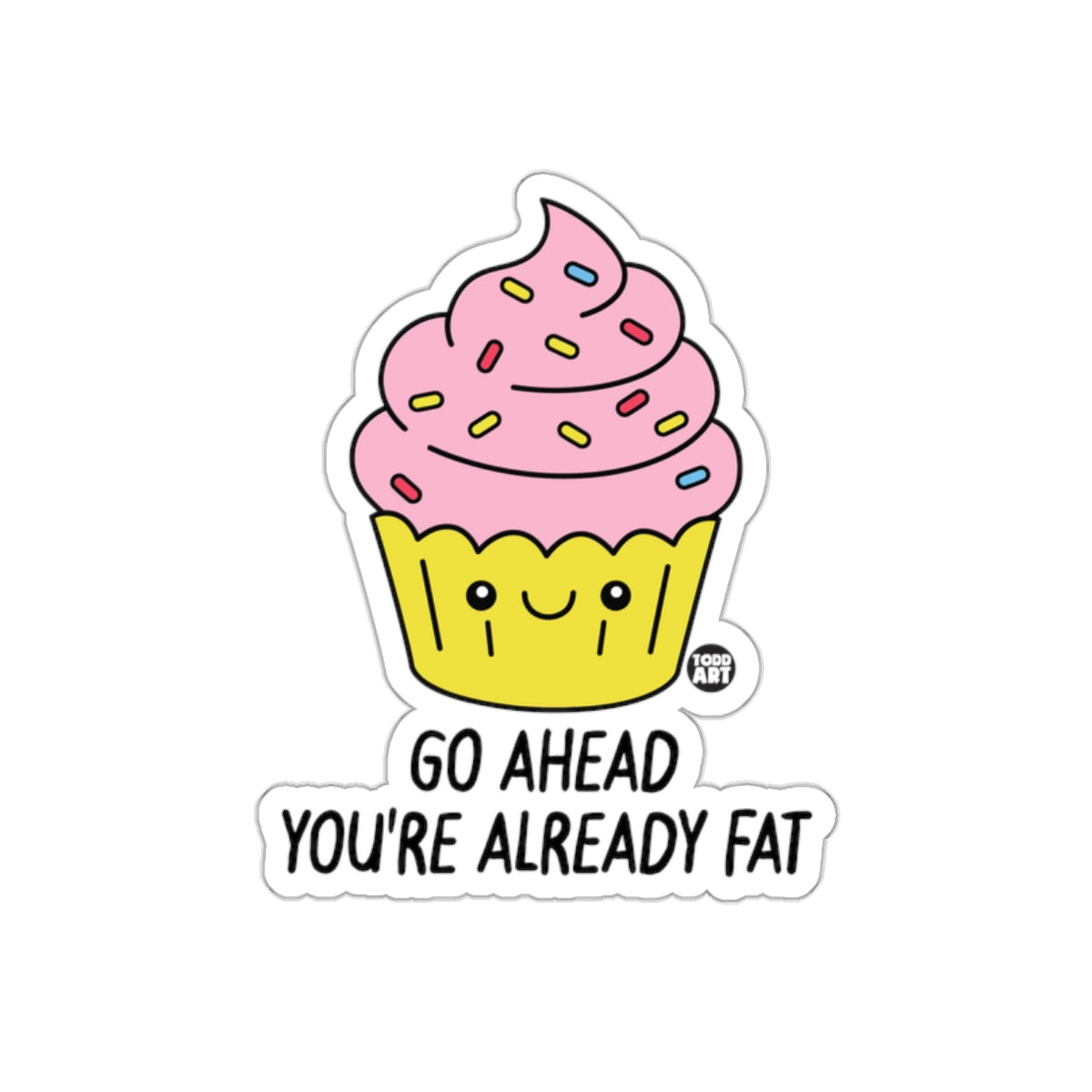 Cute Cupcake Go Ahead You're Already Fat Sticker