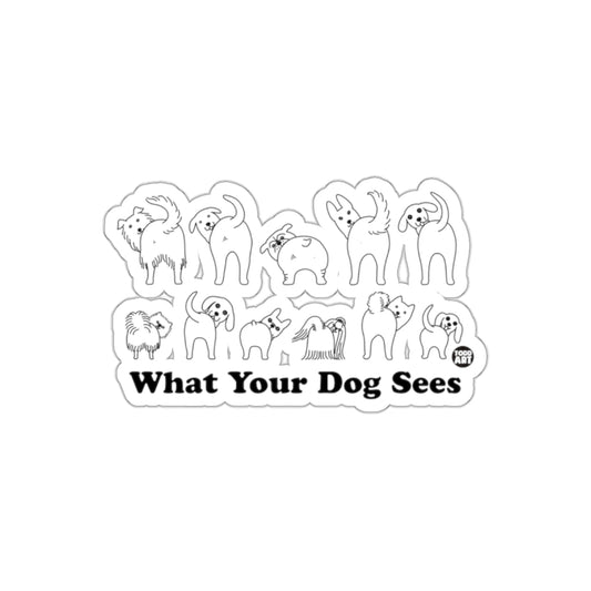 What Your Dog Sees Funny Dog Sticker