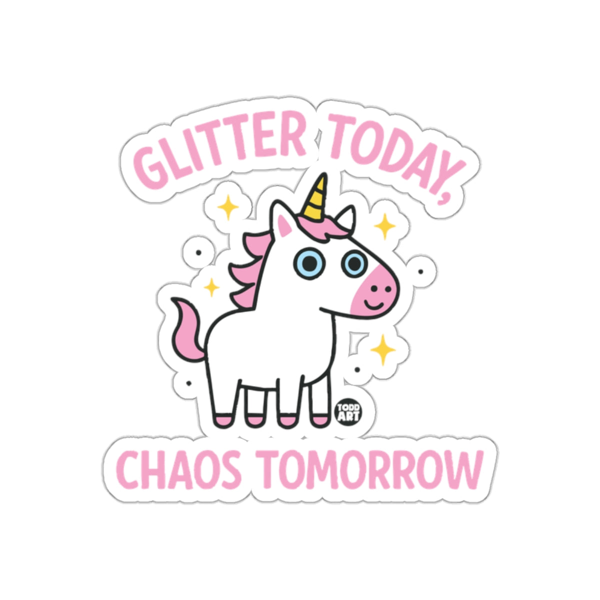 Glitter Today Chaos Tomorrow Unicorn Sticker