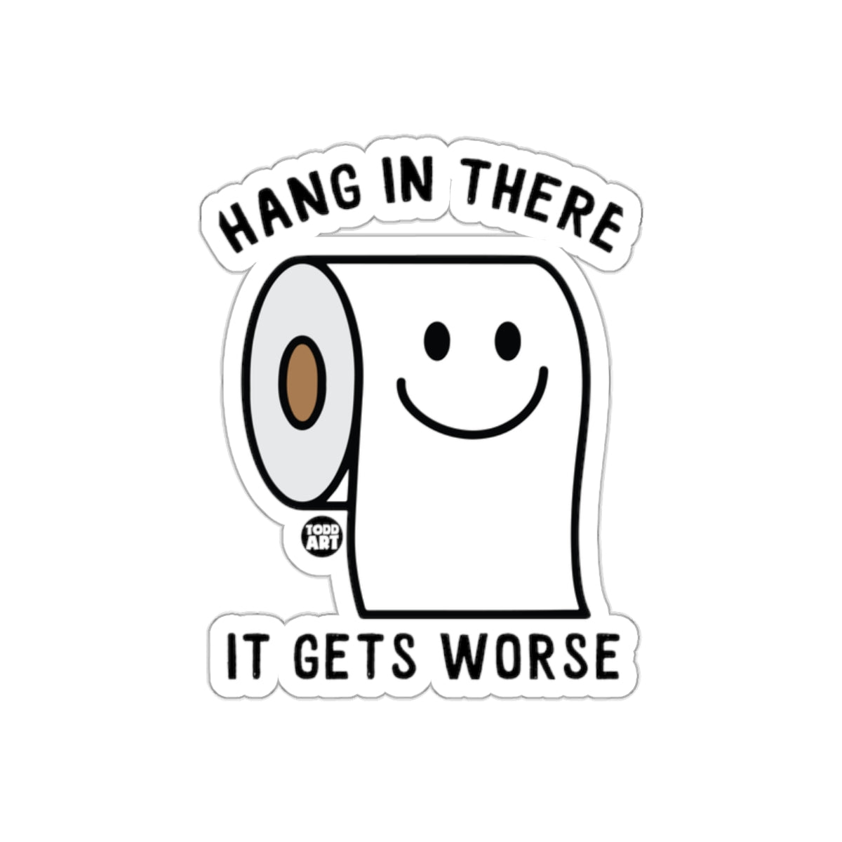 Hang In There It Gets Worse Funny Toilet Paper Stickers