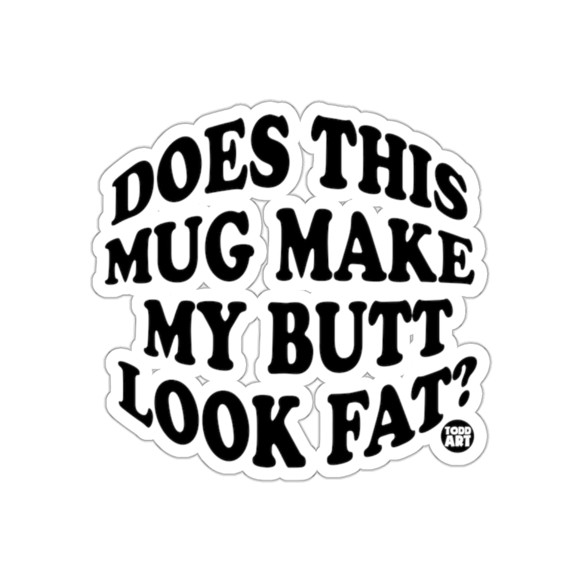 Does This Mug Make My Butt Look Fat? sticker product