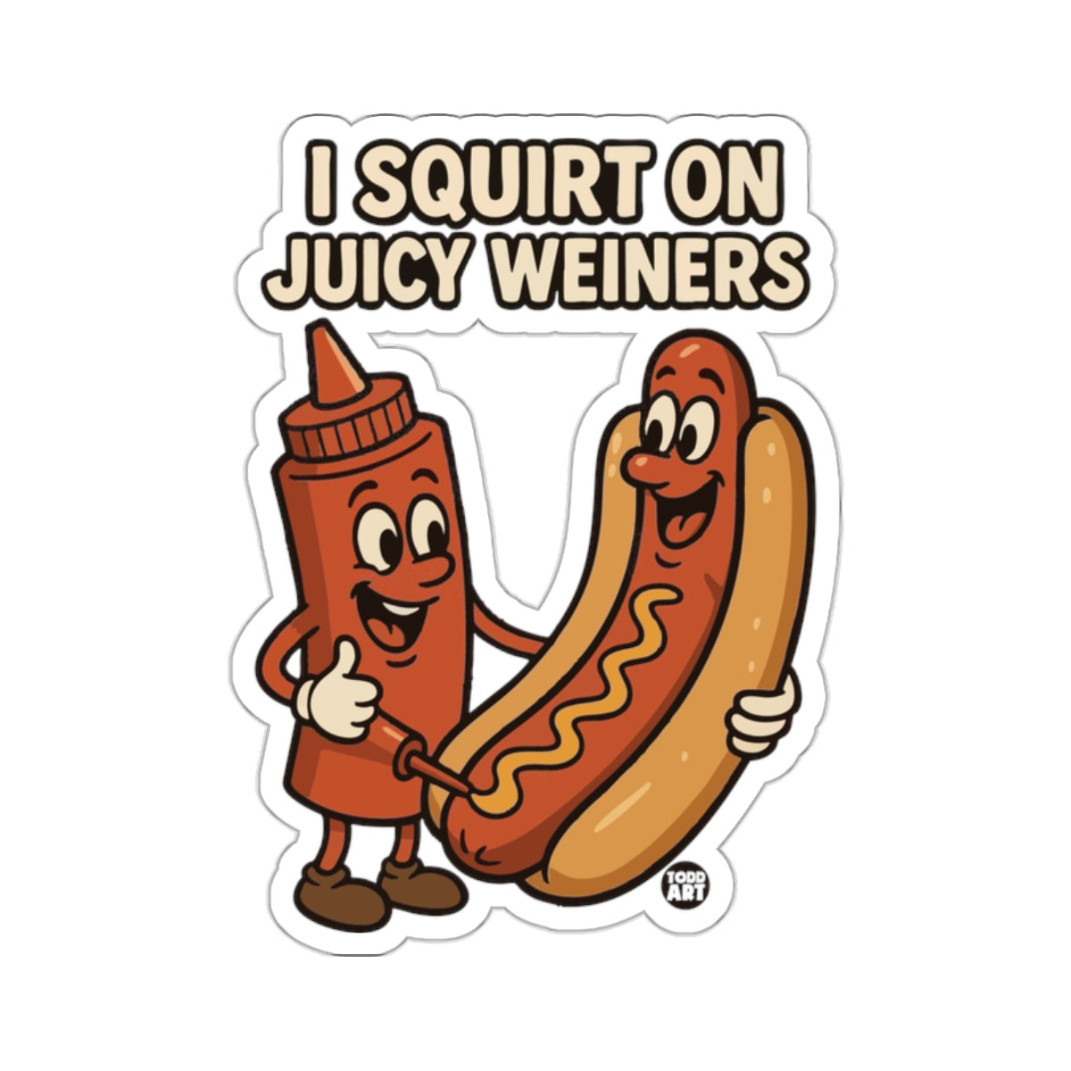 Hilarious I SQUIRT ON JUICY WEINERS Funny Cartoon product type