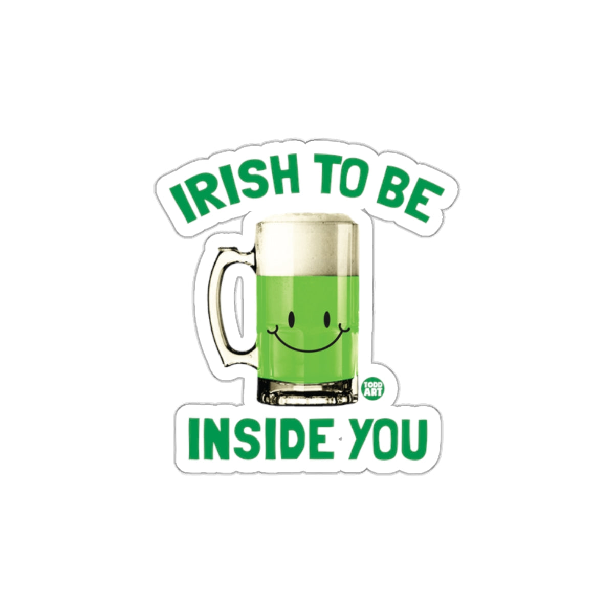 Irish To Be Inside You Sticker for St. Patrick's Day