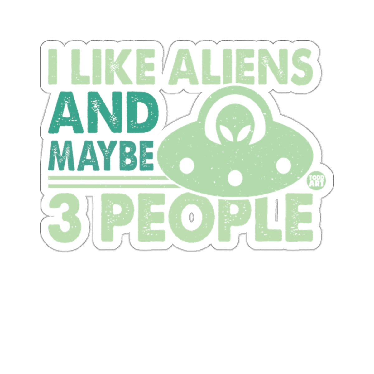 I Like Aliens And Maybe 3 People Sticker Funny Art