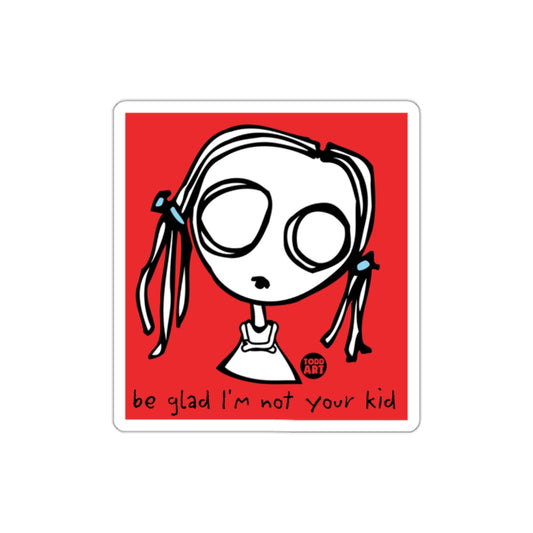 Be Glad I'm Not Your Kid Funny Artwork Product