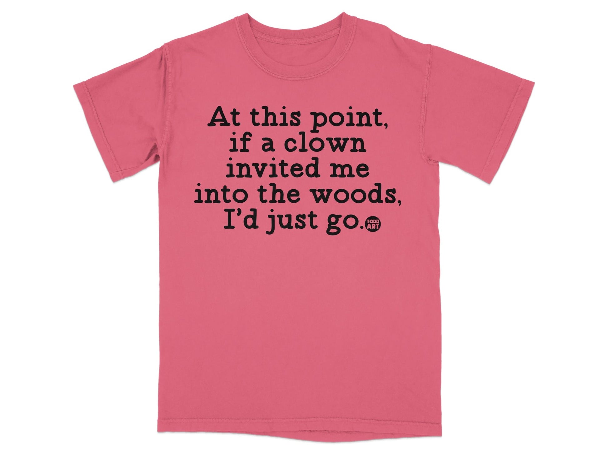 Clown Invitation Woods Funny Quote T-shirt Product