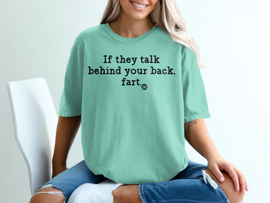 Funny Quote If They Talk Behind Your Back Fart T-Shirt