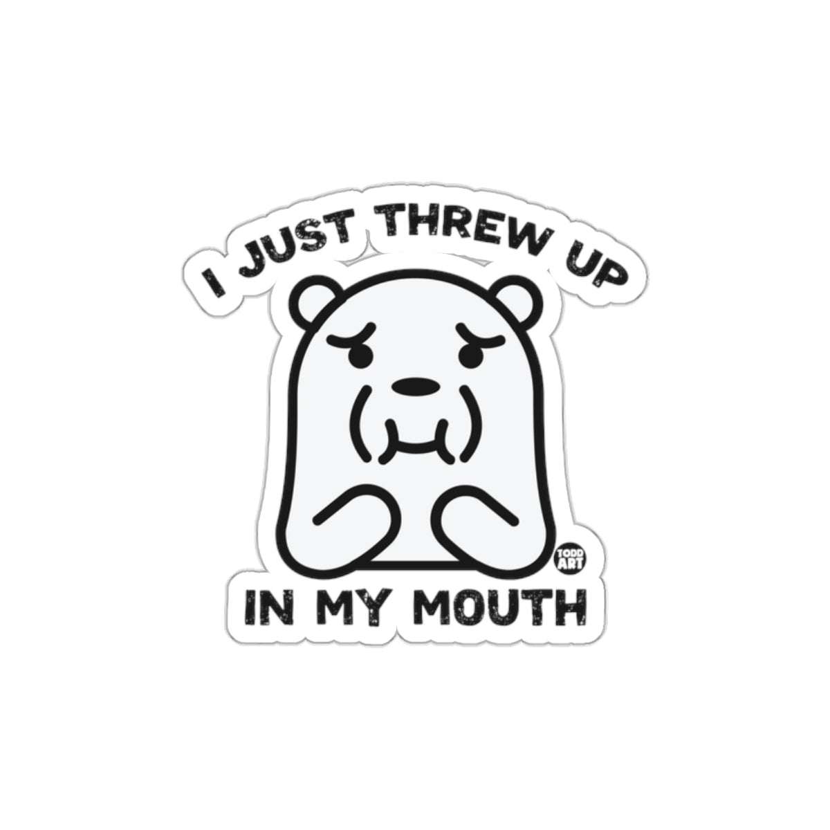 I Just Threw Up In My Mouth Bear Sticker