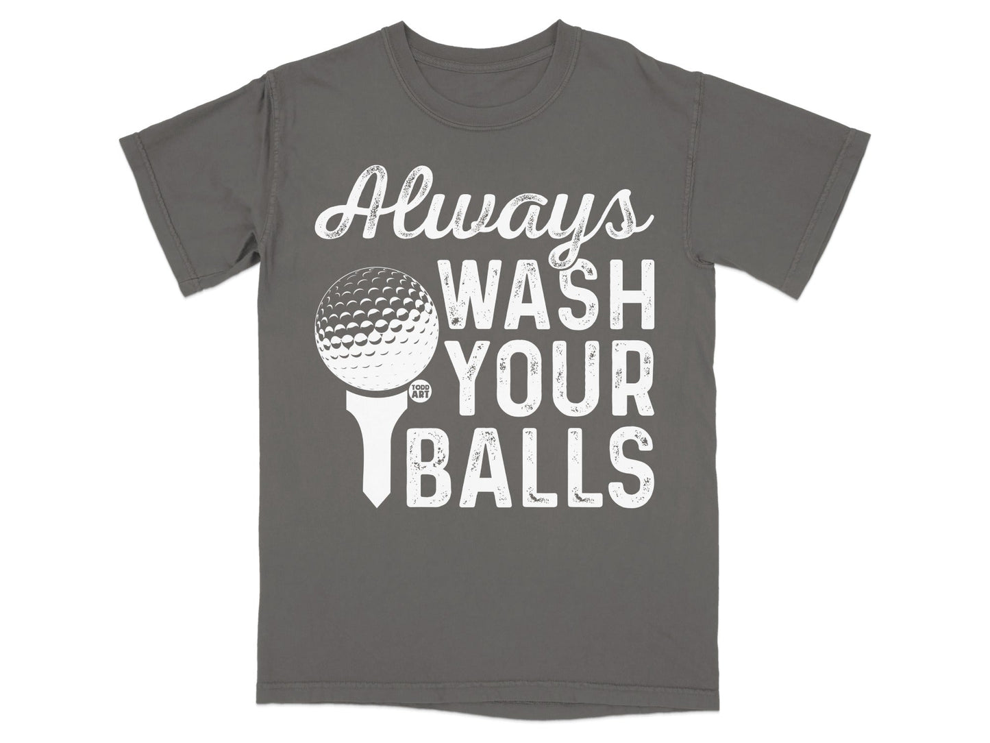 Gray t-shirt with "Always Wash Your Balls" and a golf ball on a tee.