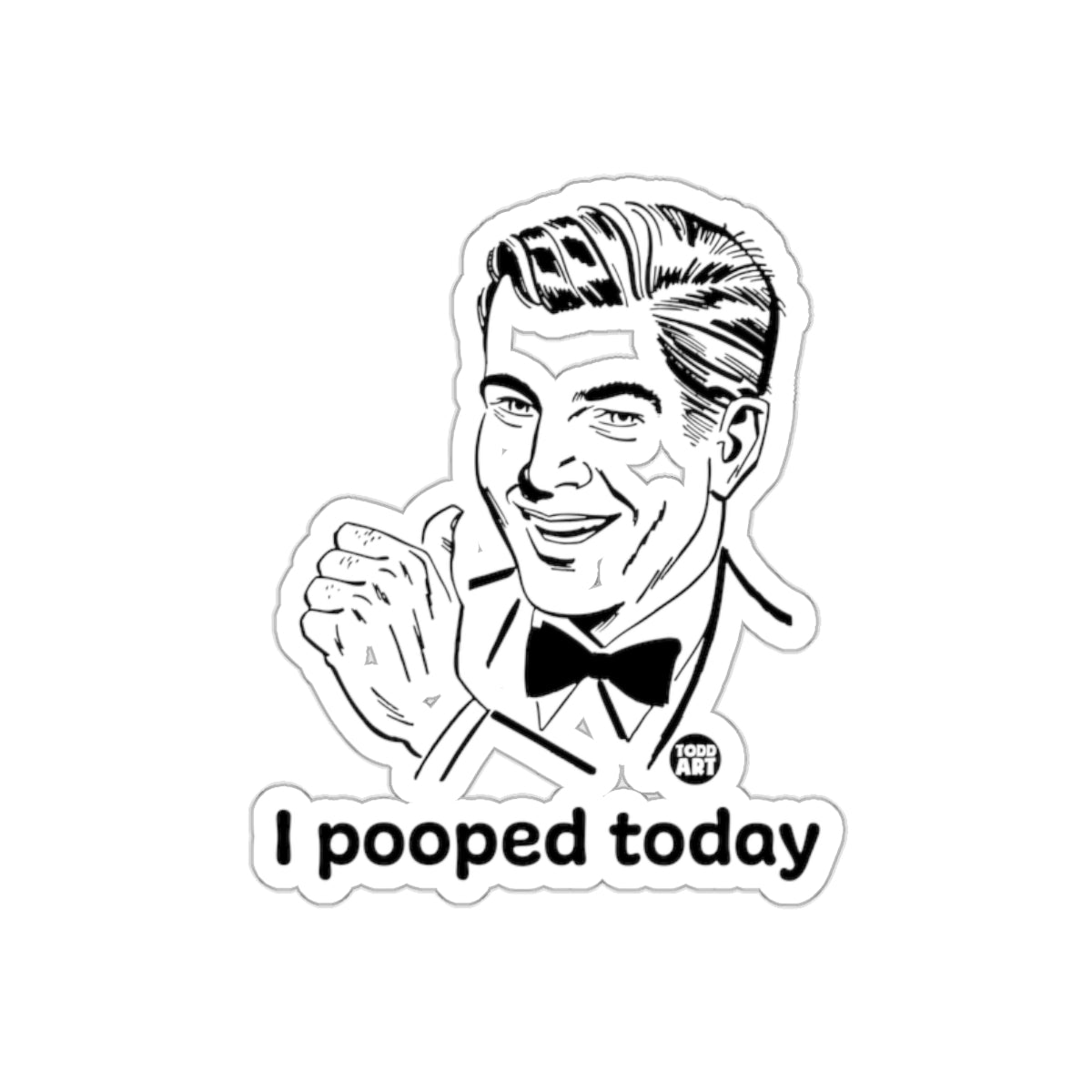 I Pooped Today Retro Cartoon Man Todd Art sticker