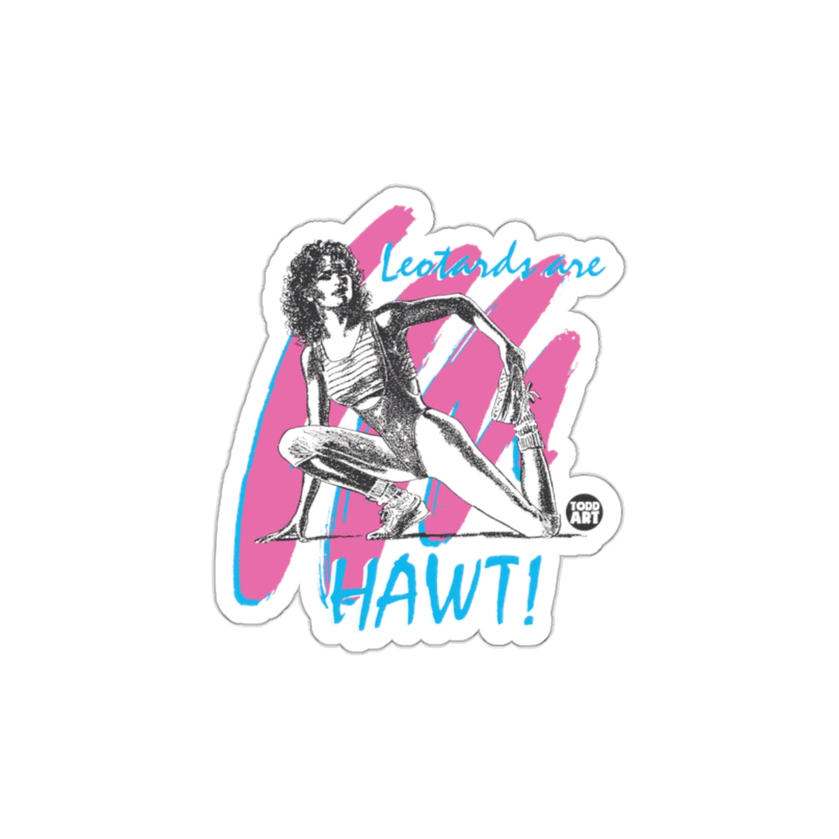Leotards are HAWT Aerobics Themed Graphic Sticker