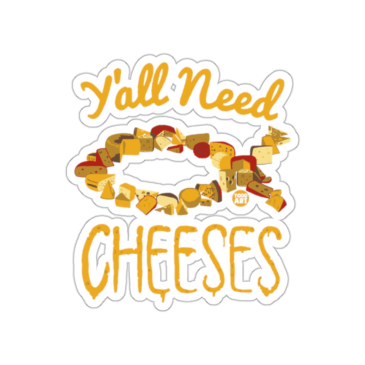 Y'all Need Cheeses Funny Cheese Lovers Sticker