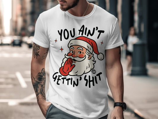 You Ain't Gettin' Shit Funny Santa Graphic T-Shirt
