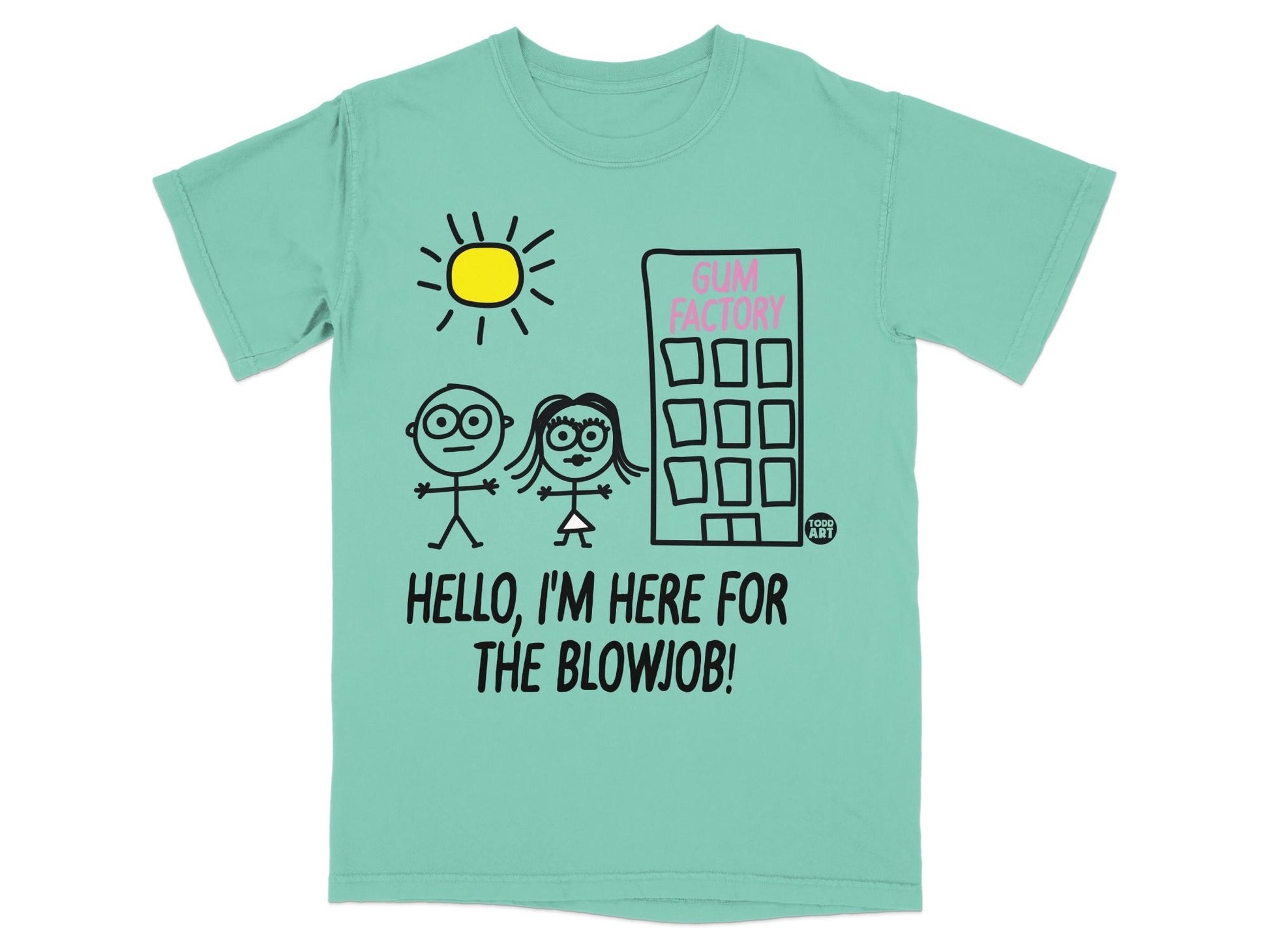 Hello I'm Here for the Blowjob Gum Factory T-Shirt
