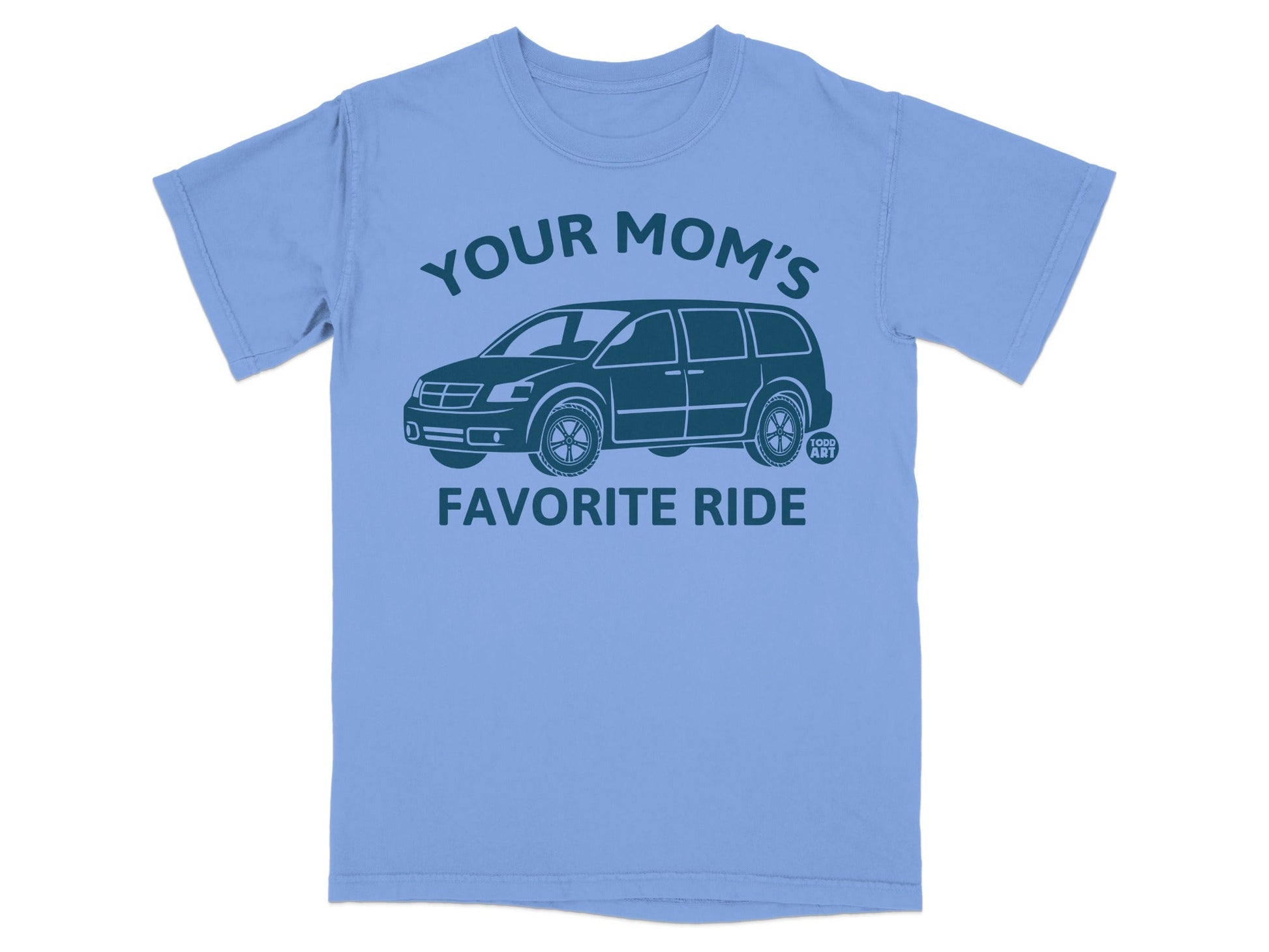 Light blue t-shirt with "YOUR MOM'S FAVORITE RIDE" and a minivan graphic.