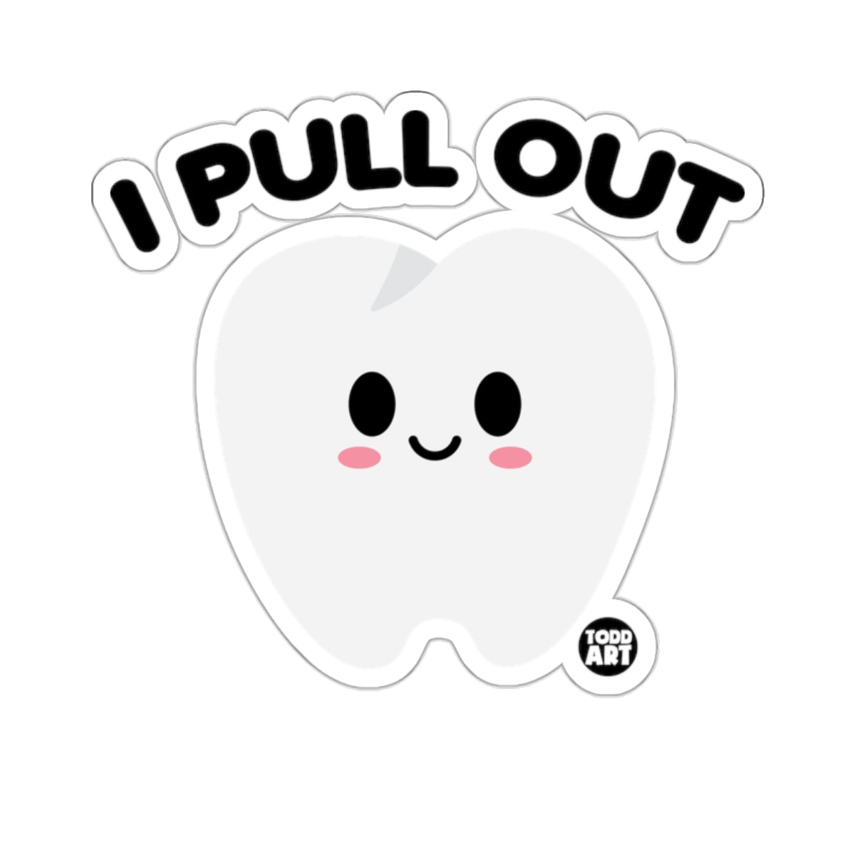 I Pull Out Happy Smiling Tooth Dental Humor product
