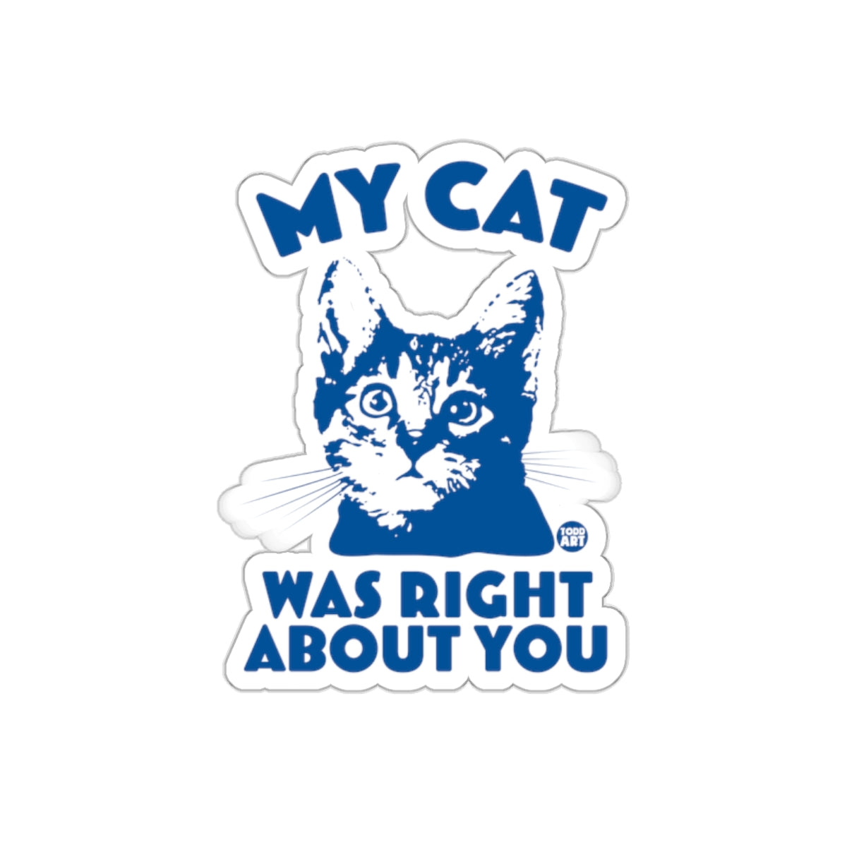 My Cat Was Right About You Funny Cat Sticker