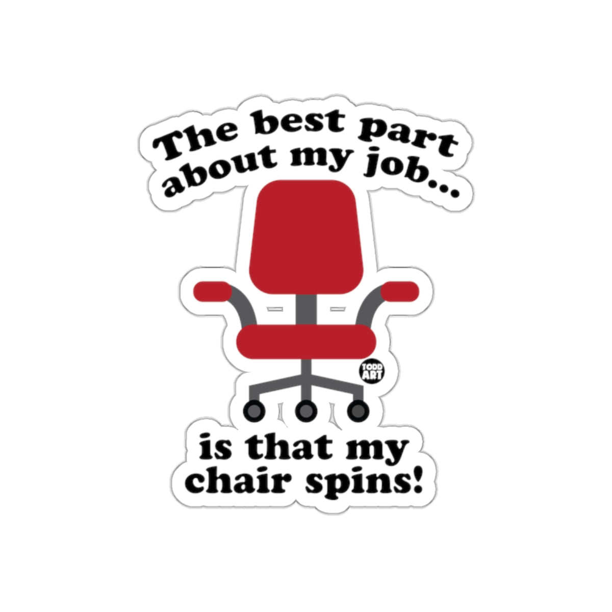 The Best Part About My Job Is That My Chair Spins Sticker