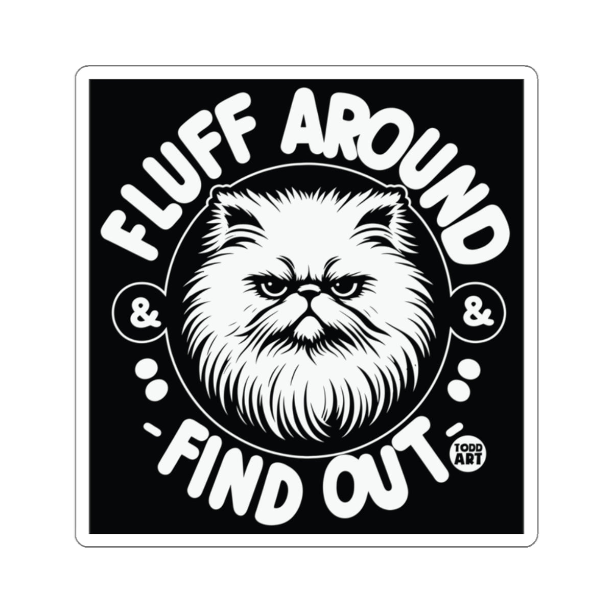 Fluff Around and Find Out Cat Funny Design Sticker